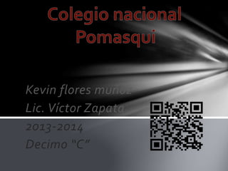 Kevin flores muñoz
Lic. Víctor Zapata
2013-2014
Decimo “C”
 