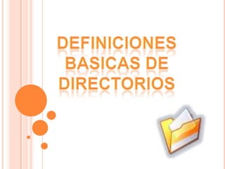 DEFINICIONES BASICAS DE DIRECTORIOS