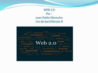 WEB 2.0
        Por :
Juan Pablo Morocho
1ro de bachillerato B
 