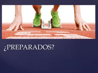 ¿PREPARADOS?
 