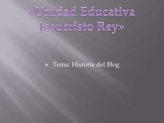    Tema: Historia del Blog
 