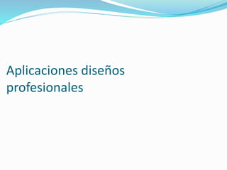 Aplicaciones diseños
profesionales
 