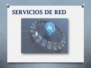 SERVICIOS DE RED
 