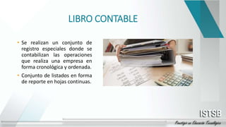 LIBRO CONTABLE
• Se realizan un conjunto de
registro especiales donde se
contabilizan las operaciones
que realiza una empr...
