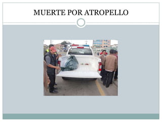 MUERTE POR ATROPELLO
 