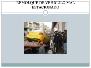 REMOLQUE DE VEHICULO MAL
      ESTACIONADO
 