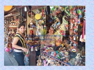 A continuación la ciudad de Baños en fotos
Artesanias en Baños
 