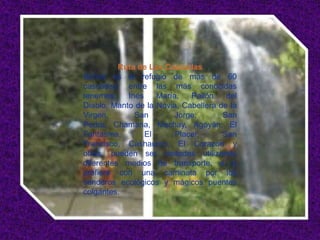 Ruta de Las Cascadas
Baños es el refugio de más de 60
cascadas, entre las más conocidas
tenemos:    Inés    María,   Pailón    del
Diablo, Manto de la Novia, Cabellera de la
Virgen,       San       Jorge,        San
Pedro, Chamana, Machay, Agoyán, El
Fantasma,        El      Placer,      San
Francisco, Cashaurco, El Corazón y
otras, pueden ser visitadas utilizando
diferentes medios de transporte, o si
prefiere con una caminata por los
senderos ecológicos y mágicos puentes
colgantes.
 