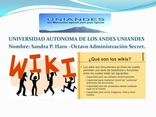 UNIVERSIDAD AUTONOMA DE LOS ANDES UNIANDES
Nombre: Sandra P. Haro –Octavo Administración Secret.
.
 