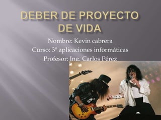 Nombre: Kevin cabrera
Curso: 3º aplicaciones informáticas
   Profesor: Ing. Carlos Pérez
 