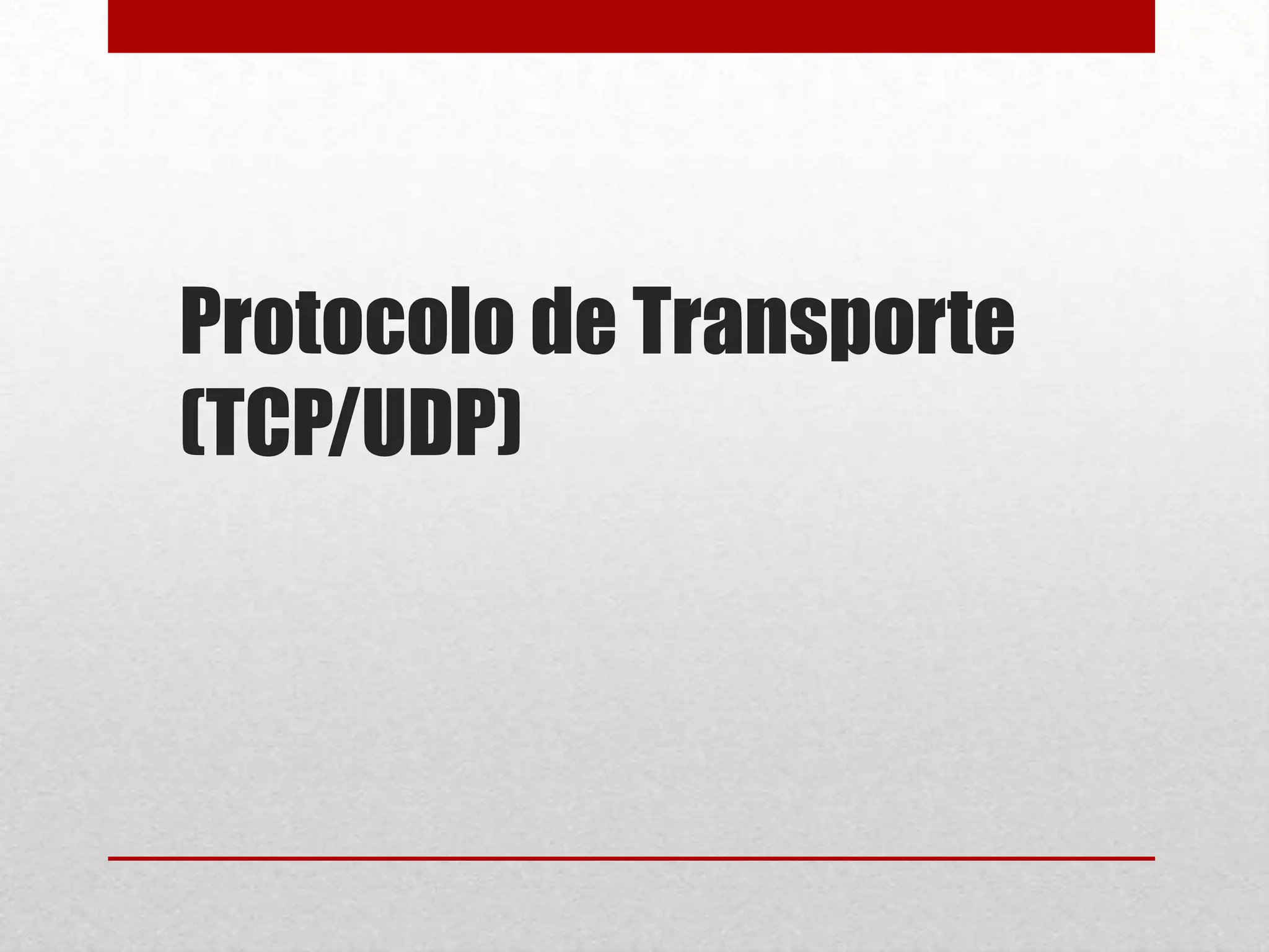 Protocolo de Transporte
(TCP/UDP)

 