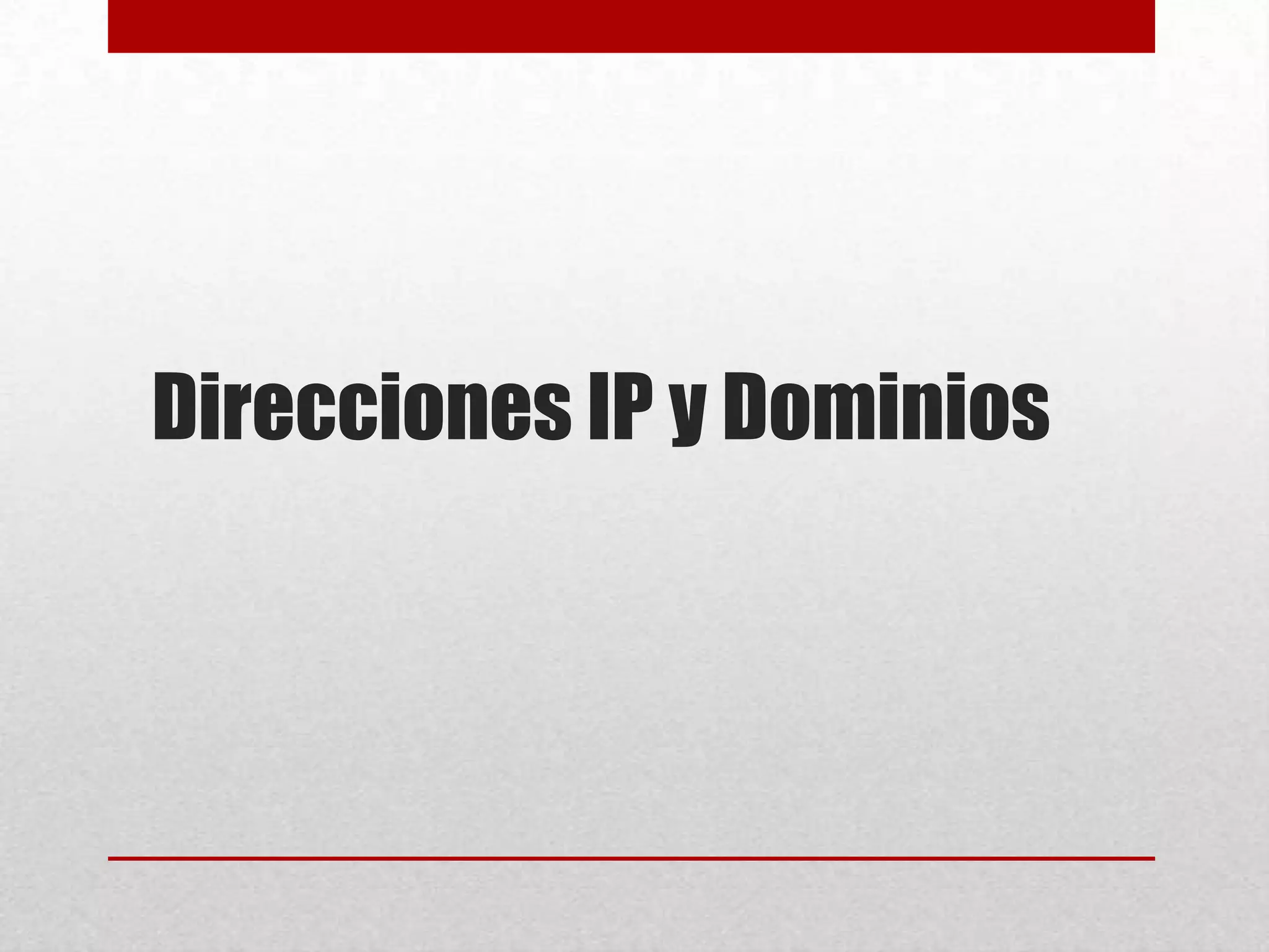 Direcciones IP y Dominios

 