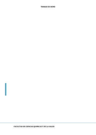 TRABAJO DE WORD 
FACULTAD DE CIENCIAS QUIMICAS Y DE LA SALUD 