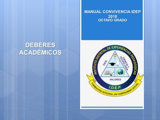 OCTAVO GRADO
MANUAL CONVIVENCIA IDEP
2018
DEBERES
ACADÉMICOS
 
