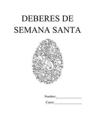 DEBERES DE
SEMANA SANTA
Nombre:________________
Curso:_________________
 