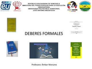DEBERES FORMALES
Profesora: Ámbar Marcano
 