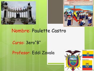 Nombre: Paulette Castro
Curso: 3ero“B“
Profesor: Eddi Zavala
 