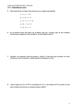 TAREAS DE REPASO DEL VERANO
AREA: Matemáticas 6º curso

5. Sitúa el paréntesis en el lugar adecuado para que se cumpla cad...