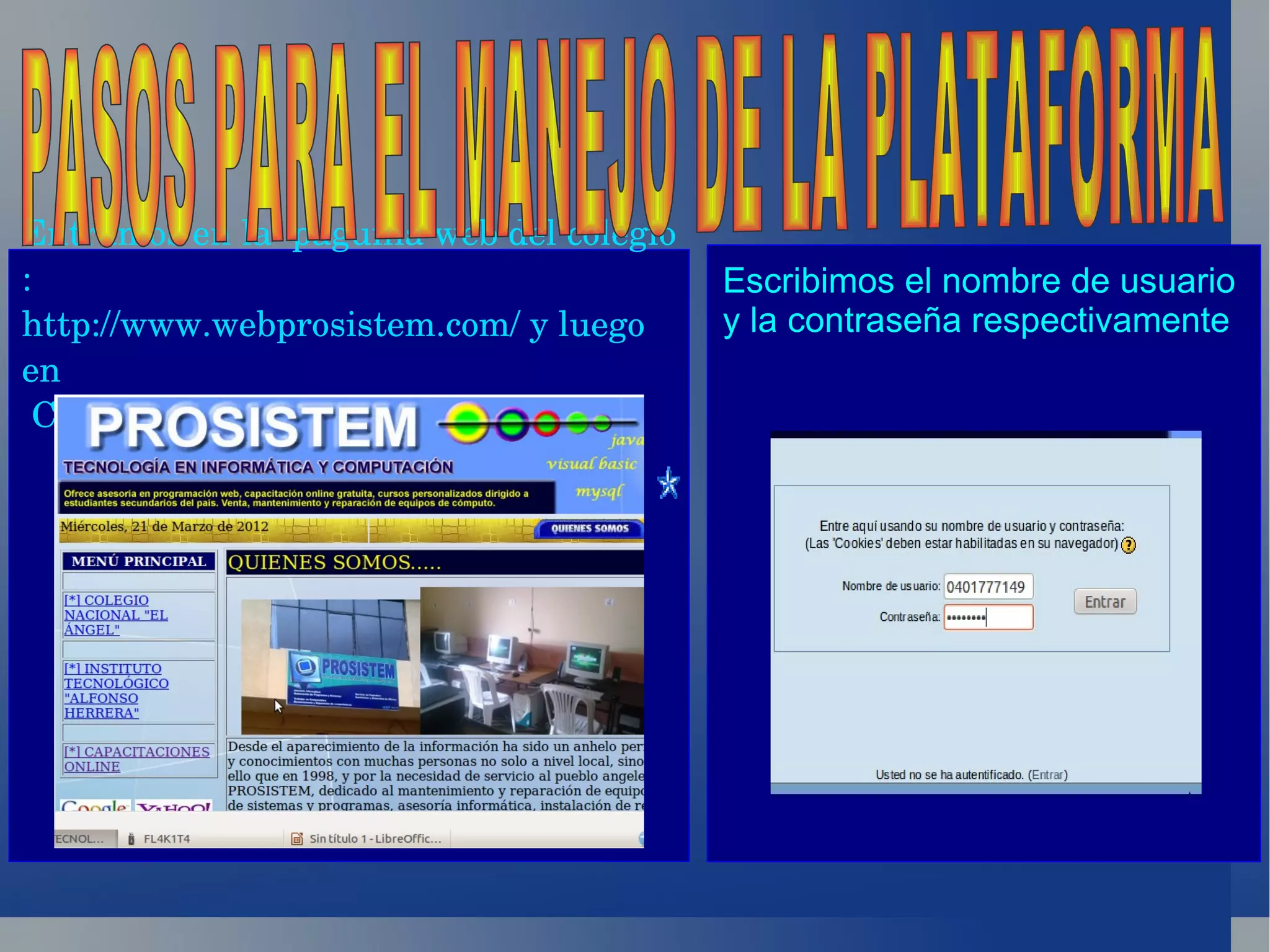 Entramos en la  paguina web del colegio 
:                                          Escribimos el nombre de usuario
http://www.webprosistem.com/ y luego       y la contraseña respectivamente
en
 CAPACITACIONES ONLINE
 