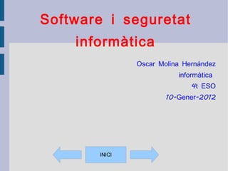 Software i seguretat informàtica Oscar Molina Hernández informàtica  4t ESO 10-Gener-2012 