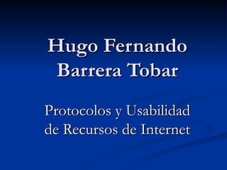 Hugo Fernando Barrera Tobar Protocolos y Usabilidad de Recursos de Internet 