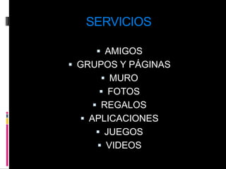 SERVICIOSAMIGOSGRUPOS Y PÁGINASMUROFOTOSREGALOSAPLICACIONESJUEGOSVIDEOS