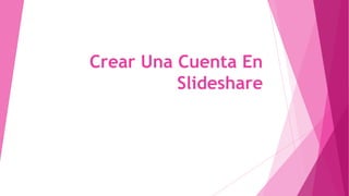 Crear Una Cuenta En
Slideshare

 