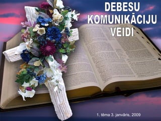 DEBESU  KOMUNIKĀCIJU VEIDI 1. tēma 3. janvāris , 2009 