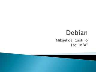 Debian Mikael del Castillo 1ro FM”A” 