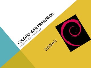 COLEGIO «SAN FRANCISCO» Miguel Collaguazo  DEBIAN 