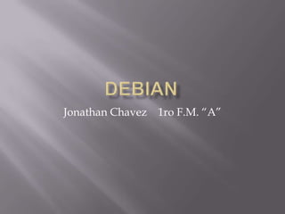 Debian Jonathan Chavez    1ro F.M. “A” 