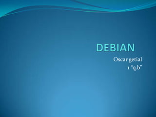 DEBIAN	 Oscar getial 1 “q.b” 