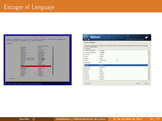 Escoger el Lenguaje




     Jennifer   ()    Instalación y Administración de Linux   12 de octubre de 2011   15 / 77
 