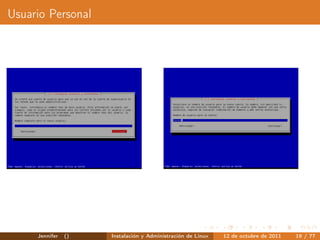 Usuario Personal




     Jennifer   ()   Instalación y Administración de Linux   12 de octubre de 2011   19 / 77
 