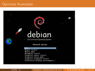 Opciones Avanzadas




     Jennifer   ()   Instalación y Administración de Linux   12 de octubre de 2011   9 / 77
 