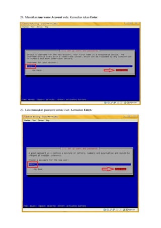 26. Masukkan username Account anda. Kemudian tekan Enter. 
27. Lalu masukkan password untuk User. Kemudian Enter. 
 