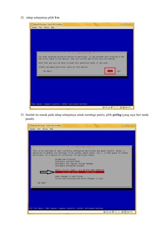 32. tahap selanjutnya pilih Yes 
33. Setelah itu masuk pada tahap selanjutnya untuk membagi partisi, pilih pri/log (yang saya beri tanda 
panah). 
 