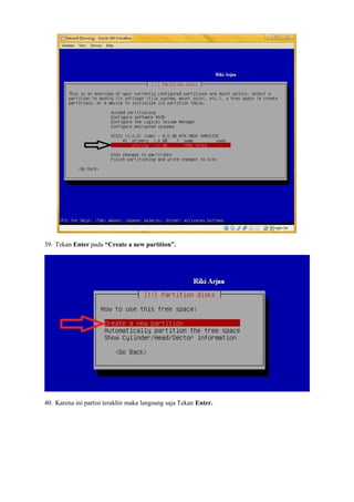 39. Tekan Enter pada “Create a new partition”. 
40. Karena ini partisi terakhir maka langsung saja Tekan Enter. 
 