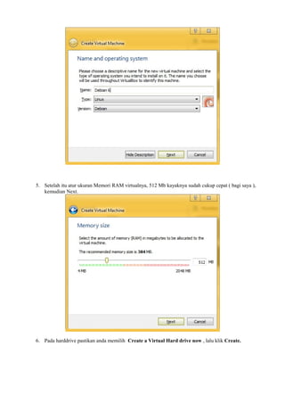 5. Setelah itu atur ukuran Memori RAM virtualnya, 512 Mb kayaknya sudah cukup cepat ( bagi saya ), 
kemudian Next. 
6. Pada harddrive pastikan anda memilih Create a Virtual Hard drive now , lalu klik Create. 
 