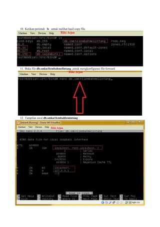 10. Ketikan perintah ls untuk melihat hasil copy file. 
11. Buka file db.smkn1lembahmelintang ,untuk mengkonfigurasi file forward 
12. Tampilan awal db.smkn1lembahlemintang 
 
