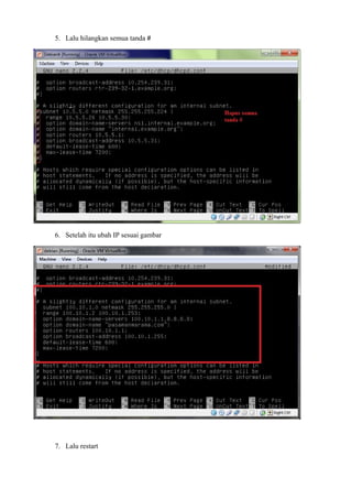 5. Lalu hilangkan semua tanda # 
6. Setelah itu ubah IP sesuai gambar 
7. Lalu restart 
 