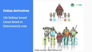 Debian derivatives
136 Debian based
Linux listed at
Distrowatch.com
Image courtesy: https://itsfoss.com
 