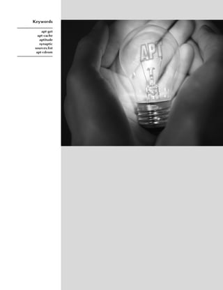 Keywords

    apt-get
  apt-cache
   aptitude
   synaptic
sources.list
 apt-cdrom
 