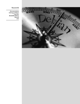 Keywords

  Documentation
Solving problems
         Log files
README.Debian
          Manual
             info
 