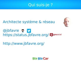 Qui suis-je ?
Architecte système & réseau
@jbfavre
https://status.jbfavre.org/
http://www.jbfavre.org/
 