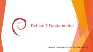 Debian 7 Fundamental

Network Training For School – SAT UPT Puskom UNS

 