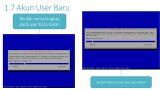 1.7 Akun User Baru 
Berilah nama lengkap 
pada user baru kalian 
Berilah Nama untuk User baru kalian 
 