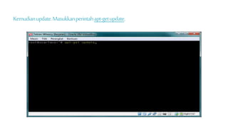 Kemudian update. Masukkan perintah apt-get update. 
 