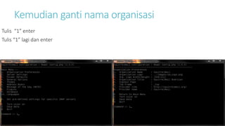 Kemudian ganti nama organisasi 
Tulis “1” enter 
Tulis “1” lagi dan enter 
 