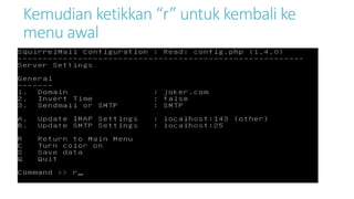 Kemudian ketikkan “r” untuk kembali ke 
menu awal 
 